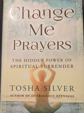 Change Me Prayers by Tosha Silver. Self-help, Prayer, Meditation, Spirituality.